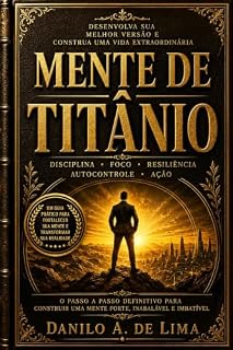 Livro Mente de Titânio: Disciplina, Foco e Resiliência para Construir uma Mente Inabalável