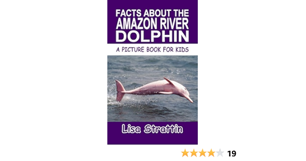 Facts About The Amazon River Dolphin A Picture Book For Kids 166 Kindle Edition By Strattin Lisa Children Kindle Ebooks Amazon Com