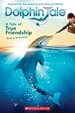 Dolphin Tale: A Tale of True Friendship