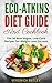 Eco-Atkins Diet Guide and Cookbook: The 56 Best Vegan, Low-Carb Recipes for Weight Loss Success (Healthy and Delicious Ketogenic, Vegetarian, Paleo Recipes too!)