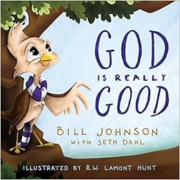 God is Really Good, by Bill Johnson Seth Dahl God is Really Good, by Bill Johnson Seth Dahl