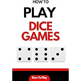 How To Play Dice Games (How to Play - Learn how to play different games in this series of books)