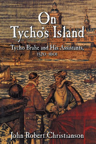 On Tycho's Island: Tycho Brahe and his Assistants, 1570-1601 by John Robert Christianson