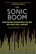 The Sonic Boom: How Sound Transforms the Way We Think; Feel; and Buy