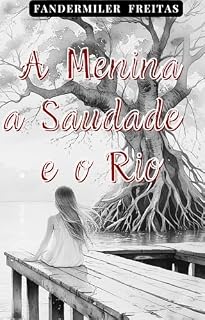 Livro A MENINA, A SAUDADE E O RIO