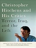 Christopher Hitchens and His Critics: Terror, Iraq, and the Left by Christopher Hitchens, Thomas Cushman