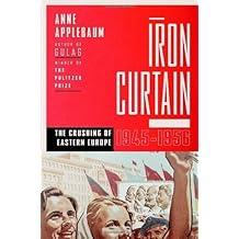 Iron Curtain: The Crushing of Eastern Europe, 1944-1956 by Anne Applebaum (2012-10-30)