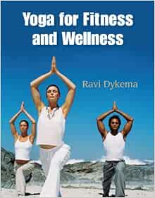 Yoga for Fitness and Wellness (Wadsworth Activities): Dykema, Ravi