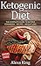 Ketogenic Diet: The Complete Guide To Ketosis - Ketogenic Diet Cookbook - Ketogenic Diet For Weight Loss  - Ketogenic Diet Recipes