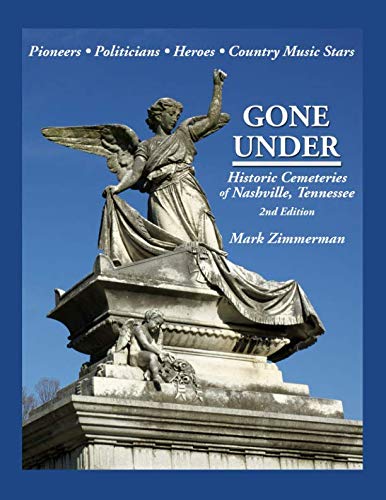 Gone Under: Historic Cemeteries of Nashville, Tennessee by Mark Zimmerman