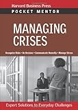 Managing Crises: Expert Solutions to Everyday Challenges (Pocket Mentor)