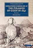 Operations Carried On at the Pyramids of Gizeh in 1837: Volume 1: With an Account of a Voyage into U by Howard Vyse