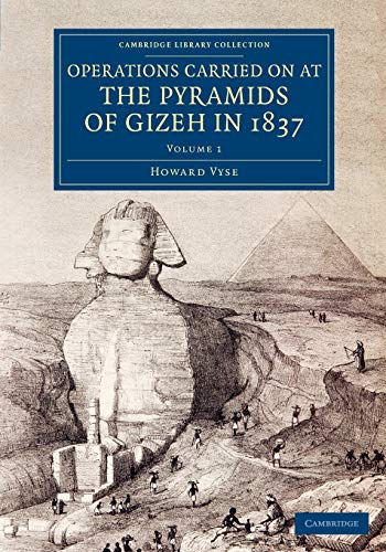 Operations Carried On at the Pyramids of Gizeh in 1837: Volume 1: With an Account of a Voyage into U by Howard Vyse