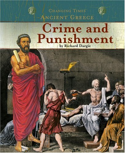 Ancient Greece Crime and Punishment (Changing Times (Minneapolis, Minn.).) (Changing Times: Ancient Greece)