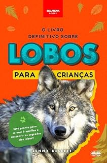 Livro O Livro Definitivo Sobre Lobos para Crianças: Mais de 100 Fatos Incríveis, Fotos e Mais