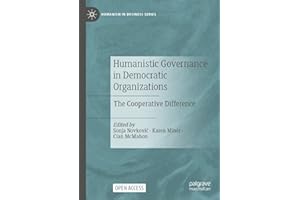 Humanistic Governance in Democratic Organizations: The Cooperative Difference (Humanism in Business Series)