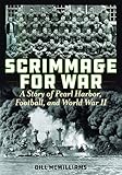 Scrimmage for War: A Story of Pearl Harbor, Football, and World War II by Bill McWilliams