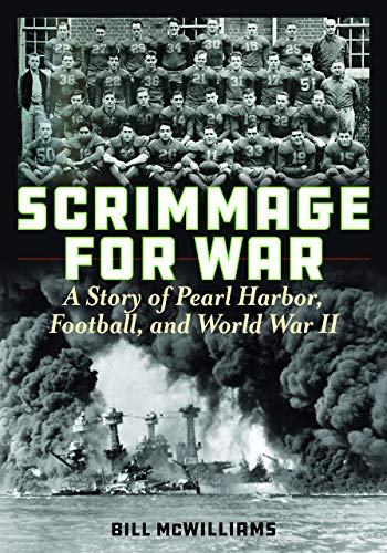 Scrimmage for War: A Story of Pearl Harbor, Football, and World War II by Bill McWilliams