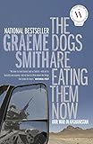 Front cover for the book The Dogs Are Eating Them Now: Our War in Afghanistan by Graeme Smith