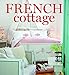 French Cottage: French-style Homes and Shops for Inspiration by 