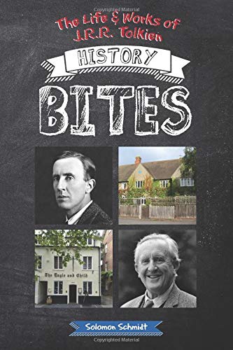 The Life & Works of J.R.R. Tolkien History Bites by Solomon Schmidt