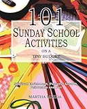 101 Sunday School Activities on a Tiny Budget: Personal Enrichment, Spiritual Growth, Fellowship and by Martha Maeda