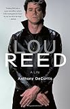 Lou Reed: A Life by Anthony DeCurtis