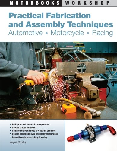 Practical Fabrication and Assembly Techniques: Automotive, Motorcycle, Racing (Motorbooks Workshop)
