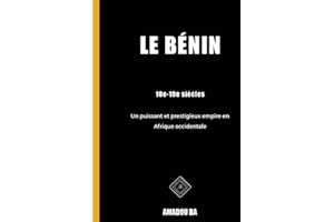 Le Bénin (10e-19e siècles): Un puissant et prestigieux empire en Afrique de l'Ouest