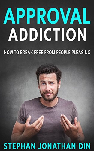 approval addiction: how to be free from pleasing people (languages of love,  sex in marriage,addiction, internet addiction, gambling,porn addiction, ...