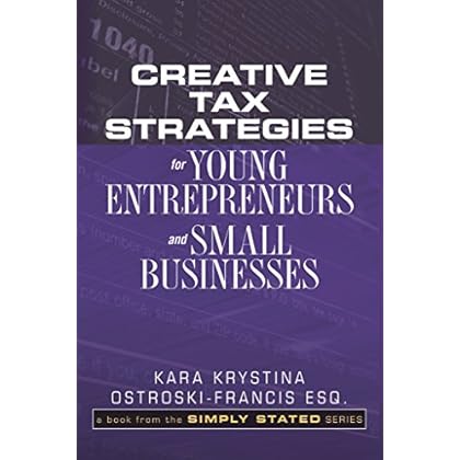 Creative Tax Strategies for Young Entrepreneurs and Small Businesses Creative Tax Strategies for Young Entrepreneurs and Small Businesses