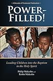 Power-Filled: Leading Children into The Baptism into the Holy Spirit by Philip Malcolm, Robin Malcolm
