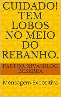 Livro Cuidado! Tem lobos no meio do rebanho.: Mensagem Expositiva (primeira Livro 1)
