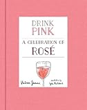 Drink Pink: A Celebration of Ros&eacute;