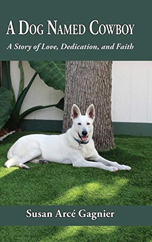 A Dog Named Cowboy: A Story of Love, Dedication, and Faith by Susan Arcé Gagnier
