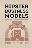 Hipster Business Models: How to make a living in the modern world