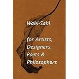 Wabi-Sabi for Artists, Designers, Poets & Philosophers