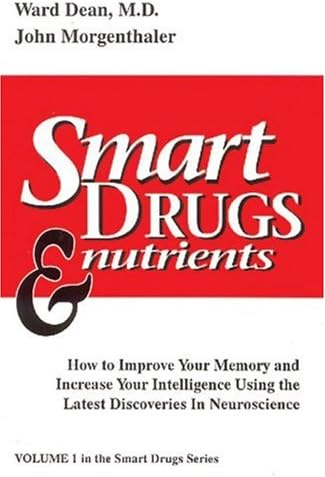 Smart Drugs and Nutrients: How to Improve Your Memory and Increase Your Intelligence Using the Latest Discoveries in Neuroscience
