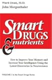 Smart Drugs & Nutrients: How to Improve Your Memory and Increase Your Intelligence Using the Latest Discoveries in Neuroscience