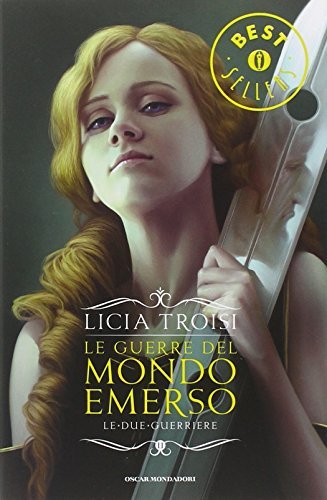 Le due guerriere. Le guerre del mondo emerso by Troisi Licia (2008-08-06)