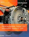 Mastering Autodesk Inventor 2013 and Autodesk Inventor LT 2013 by Curtis Waguespack