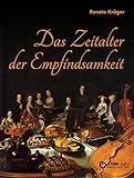 Das Zeitalter der Empfindsamkeit: Kunst und Kultur des späten 18. Jahrhunderts in Deutschland (Germ by Renate Krüger