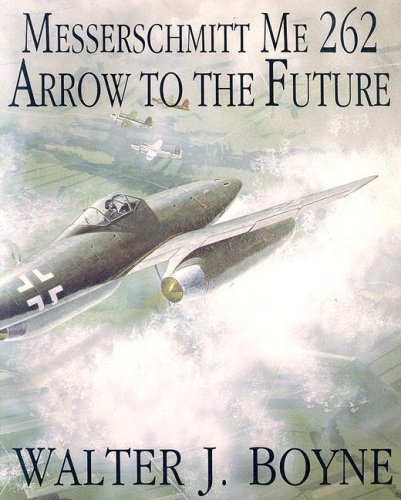Messerschmitt Me 262: Arrow to the Future (Schiffer Military/Aviation History)