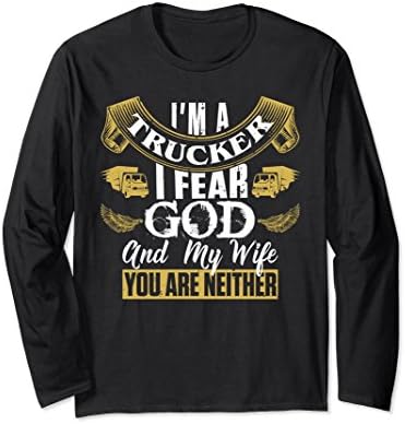 Unisex I'M A TRUCKER I FEAR GOD AND MY WIFE YOU ARE NEITHER Long Medium Black
