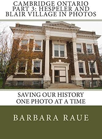 Cambridge Ontario Part 3: Hespeler and Blair Village in Photos: Saving Our History One Photo at a Time (Cruising Ontario Book 41)