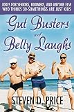 Gut Busters and Belly Laughs: Jokes for Seniors, Boomers, and Anyone Else Who Thinks 30-Somethings Are Just Kids