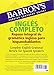 Inglés Completo: Repaso Integral De La Gramatica Inglesa Para Hispanohablantes/ Complete English Grammar Review for Spanish Speakers (Barron's Foreign Language Guides)