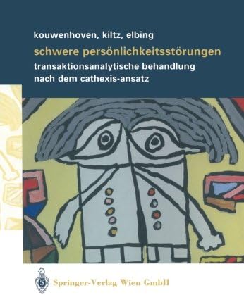 Schwere Persönlichkeitsstörungen: Transaktionsanalytische Behandlung nach dem Cathexis-Ansatz (German Edition)