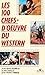 Les 100 chefs-doeuvre du western (Cinéma) by 