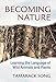 Becoming Nature: Learning the Language of Wild Animals and Plants